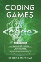 Coding Games: 3 books in 1 -A Beginners Guide to Learn the Realms of Coding in Games +Tips and Tricks to Master the Concepts of Coding +Guide for Programmers and Developers to Master the art of coding B08PJQHZ8P Book Cover