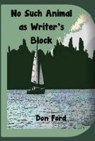 No Such Animal as Writer's Block 1489510982 Book Cover
