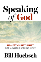Speaking of God : A New Vocabulary for Faith & Prayer for Christians in the Modern World 1627858806 Book Cover