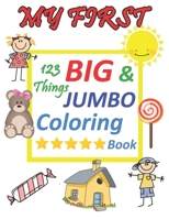 My first 123 things BIG & JUMBO Coloring Book: 123 things BIG & JUMBO Coloring Book!!, Easy, LARGE, Simple Picture Coloring Books for Toddlers, Kids ... Early Learning, Preschool and Kindergarten B08P4CBDJ6 Book Cover