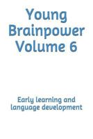 Young Brainpower Volume 6: Early learning and language development 1719480621 Book Cover