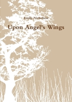 Upon Angel's Wings 0557552214 Book Cover