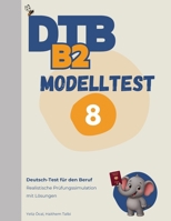 DTB B2 Prüfung: Modelltest 8: Komplette Prüfungssimulation mit Lösungen - Lesen, Hören, Schreiben, Sprechen (DTB B2 Training & Modelltests) (German Edition) B0HB2P1NJF Book Cover