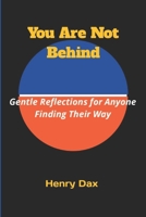 You Are Not Behind: Gentle Reflections for Anyone Finding Their Way B0GG6V672R Book Cover