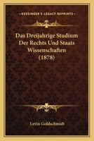 Das dreij�hrige Studium der Rechts- und Staats-Wissenschaften 1167429699 Book Cover