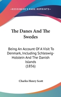 The Danes And The Swedes: Being An Account Of A Visit To Denmark, Including Schleswig-Holstein And The Danish Islands 1148749691 Book Cover