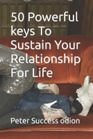 50 Powerful Keys To Sustain Your Relationship For Life B0CJD7KDGF Book Cover