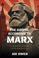 The Gospel according to Marx: Stripping Political Rhetoric from the Kingship of Jesus 1998711269 Book Cover