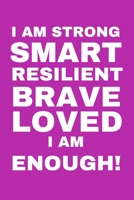 I Am Strong Smart Resilient Brave Loved I Am Enough! 1653381817 Book Cover