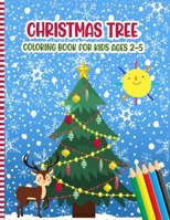 Christmas Tree Coloring Book For Kids Ages 2-5: A Fun Xmas Coloring Pages For Children & Preschoolers & Toddlers & Kindergarten - Cute Gift Idea for L B08P1H4P36 Book Cover