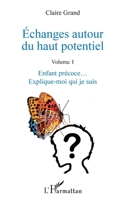 Échanges autour du haut potentiel: (Volume 1) Enfant précoce... Explique-moi qui je suis (French Edition) 2343107475 Book Cover