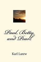 Paul, Betty, And Pearl 1441473815 Book Cover