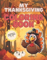 My Thanksgiving Coloring Book - Perfect for Ages 2 to 6 | A Fun Learning Activity for Toddlers B0CP3RF5T1 Book Cover
