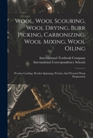 Wool, Wool Scouring, Wool Drying, Burr Picking, Carbonizing, Wool Mixing, Wool Oiling: Woolen Carding, Woolen Spinning, Woolen And Worsted Warp Preparation 1016092938 Book Cover