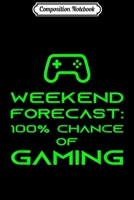 Composition Notebook: Weekend Forecast 100% Chance Of Gaming Funny Gamer Quote Gag Journal/Notebook Blank Lined Ruled 6x9 100 Pages 1706068905 Book Cover