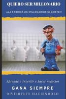 Quiero ser Millonario: ¡¡¡ La fabrica de Millonarios si existe!!! 1729343899 Book Cover