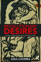 Revolutionary Desires: Women, Communism, and Feminism in India 0815381743 Book Cover