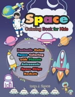 Space Coloring Book for Kids: Fantastic Outer Space Coloring with Planets, Astronauts, Space Ships, Rockets 1678336548 Book Cover