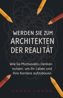 Werden Sie zum Architekten der Realität : Wie Sie Machiavellis Denken nutzen, um Ihr Leben und Ihre Karriere aufzubauen B0FV97JCMH Book Cover