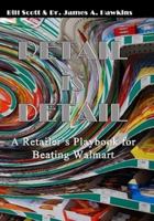 Retail is Detail: The Retailer's Playbook to Beating Walmart 1257826786 Book Cover