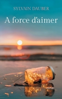 A force d'aimer (French Edition) 2322634794 Book Cover