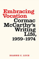 Embracing Vocation: Cormac McCarthy's Writing Life, 1959-1974 1643363557 Book Cover