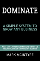 Dominate: A Simple System to Grow any Business 1671989872 Book Cover