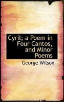 Cyril; a Poem in Four Cantos, and Minor Poems 0530144743 Book Cover