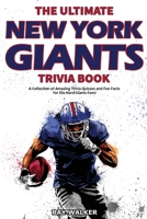 The Ultimate New York Giants Trivia Book: A Collection of Amazing Trivia Quizzes and Fun Facts for Die-Hard Giants Fans! 1953563988 Book Cover