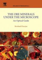 The Ore Minerals Under the Microscope, Volume 3: An Optical Guide (Atlases in Geoscience) (Atlases in Geoscience) 0444627251 Book Cover