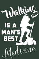 Walking is A Man's Best Medicine: Hiking Journal With Prompts To Write In, Trail Log Book, Hiker's Journal, Hiking Journal, Hiking Log Book, Hiking Gifts, 6" x 9" Travel Size 1703983769 Book Cover