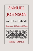 Samuel Johnson and Three Infidels: Rousseau, Voltaire, Diderot 0820333751 Book Cover