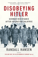 Disobeying Hitler: German Resistance After Operation Valkyrie 0199927928 Book Cover