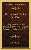 Shakespeare's Genius Justified: Being Restorations And Illustrations Of Seven Hundred Passages In Shakespeare's Plays 1241110557 Book Cover