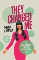 They Changed Me: The Transforming Power of Unconditional Love 1098036115 Book Cover
