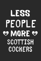 Less People More Scottish Cockers: Lined Journal, 120 Pages, 6 x 9, Funny Scottish Cocker Gift Idea, Black Matte Finish (Less People More Scottish Cockers Journal) 1673678157 Book Cover