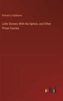 Little Dinners With the Sphinx, and Other Prose Fancies 9357093524 Book Cover