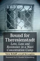 Bound for Theresienstadt: Love, Loss and Resistance in a Nazi Concentration Camp 1476669023 Book Cover