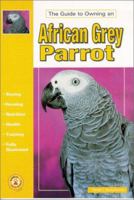 The Guide to Owning an African Grey Parrot (Guide to Owning A...) 0793822084 Book Cover