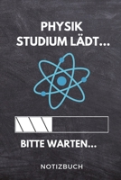 Physik Studium l�dt... Bitte warten... Notizbuch: A 5 Studienplaner f�r zuk�nftige Studenten - Cooler Spruch f�rs Studium und Uni - Semesterplaner - Geburtstagsgeschenk - zur erfolgreichen Pr�fung - K 169534684X Book Cover