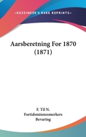 Aarsberetning For 1870 (1871) 1161013555 Book Cover