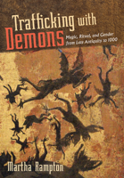 Trafficking with Demons: Magic, Ritual, and Gender from Late Antiquity to 1000 1501785206 Book Cover