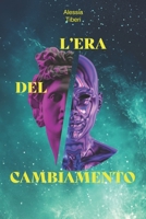 L’ERA DEL CAMBIAMENTO: Se abbiamo bisogno di qualcosa che non abbiamo mai avuto, dobbiamo fare qualcosa che non abbiamo mai fatto. B0FXTYQ9LR Book Cover
