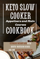 Keto Slow Cooker Appetizers and Main Courses Cookbook: Ketogenic Weight Loss With Mouth-watering Dishes. One-pot Recipes for Beginners 180132185X Book Cover