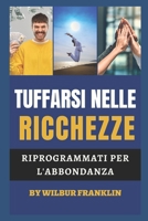 TUFFARSI NELLE RICCHEZZE: Riprogrammati per l'abbondanza B0BFWM99TY Book Cover