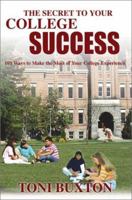 The Secret To Your College Success: 101 Ways To Make The Most Of Your College Experience 0595217591 Book Cover