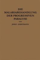 Die Malariabehandlung Der Progressiven Paralyse: Unspezifische Therapie Der Metalues Des Zentralnervensystems Mittels Kunstlicher Erzeugung Einer Akuten Infektionskrankheit 3662371197 Book Cover