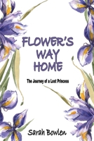 Flower’s Way Home: The Journey of a Lost Princess 1597558826 Book Cover