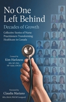 No One Left Behind: Decades of Growth: Collective Stories of Nurse Practitioners Transforming Healthcare in Canada 1038372879 Book Cover