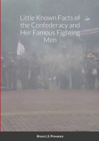 Little Known facts of the Confederacy and her famous fighting men 1716542596 Book Cover